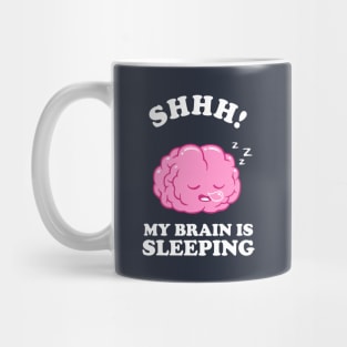 Shhh My Brain Is Sleeping Mug